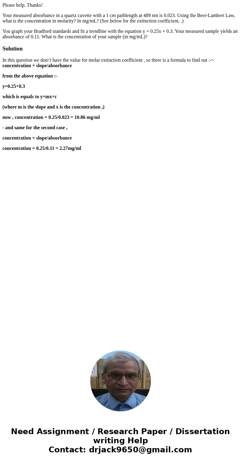 Please help. Thanks! Your measured absorbance in a quartz cuvette with a 1 cm pathlength at 489 nm is 0.023. Using the Beer-Lambert Law, what is the concentrati
