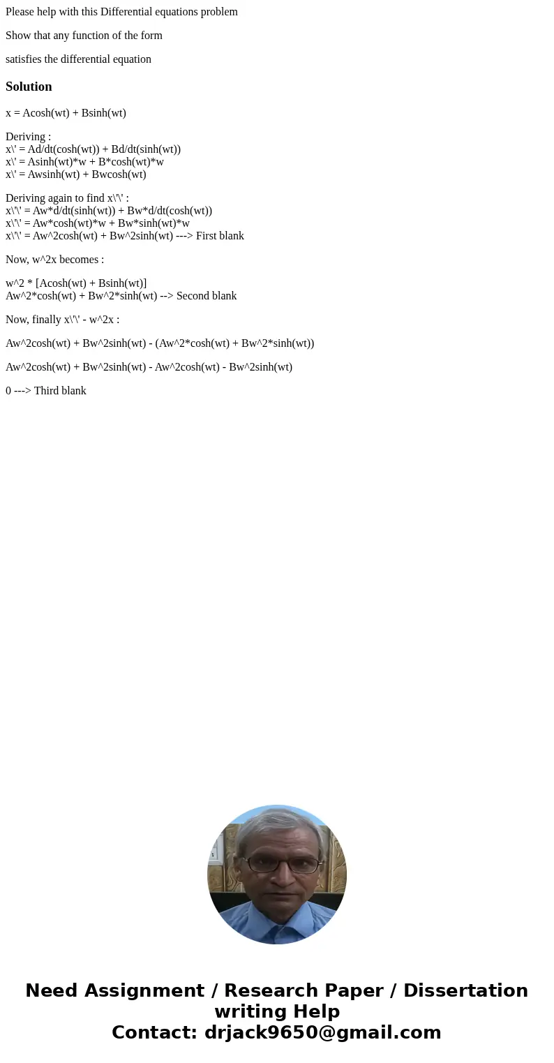 Please help with this Differential equations problem Show that any function of the form satisfies the differential equationSolutionx = Acosh(wt) + Bsinh(wt) Der Please help with this Differential equations problem Show that any function of the form satisfies the differential equationSolutionx = Acosh(wt) + Bsinh(wt) Der