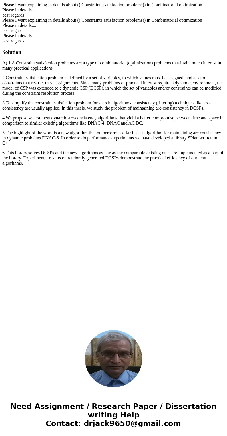  Please I want explaining in details about (( Constraints satisfaction problems)) in Combinatorial optimization Please in details.... best regards Please I want