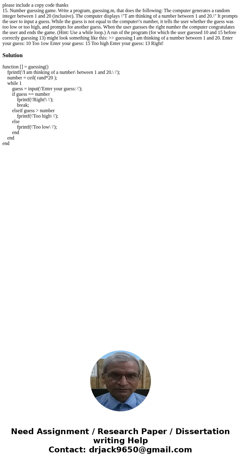 please include a copy code thanks 15. Number guessing game. Write a program, guessing.m, that does the following: The computer generates a random integer betwee