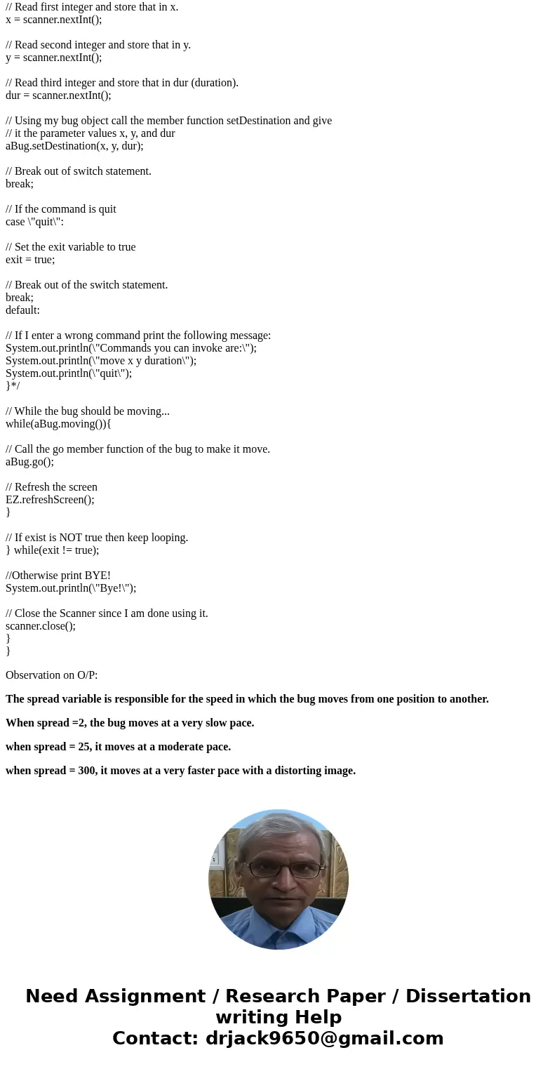 please send edited code of RCBug.java RCBUG.java import java.util.Random; public class RCBug { private EZImage bugPicture; // Member variable to store bug pictu please send edited code of RCBug.java RCBUG.java import java.util.Random; public class RCBug { private EZImage bugPicture; // Member variable to store bug pictu