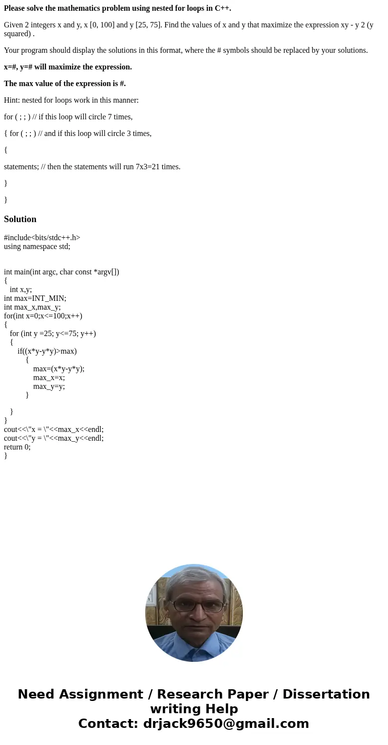 Please solve the mathematics problem using nested for loops in C++. Given 2 integers x and y, x [0, 100] and y [25, 75]. Find the values of x and y that maximiz