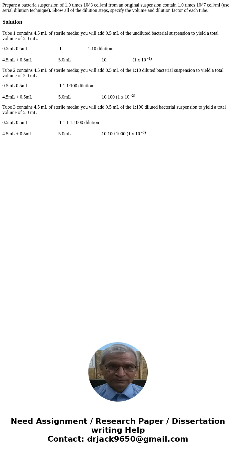  Prepare a bacteria suspension of 1.0 times 10^3 cell/ml from an original suspension contain 1.0 times 10^7 cell/ml (use serial dilution technique). Show all of