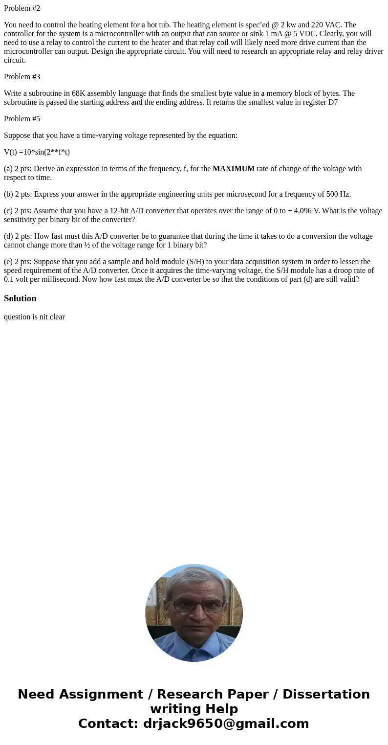 Problem #2 You need to control the heating element for a hot tub. The heating element is spec’ed @ 2 kw and 220 VAC. The controller for the system is a microcon