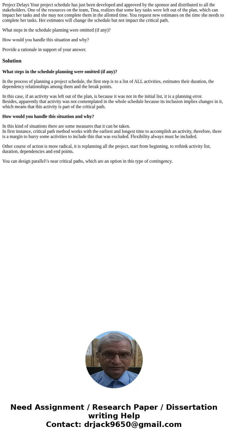 Project Delays Your project schedule has just been developed and approved by the sponsor and distributed to all the stakeholders. One of the resources on the te