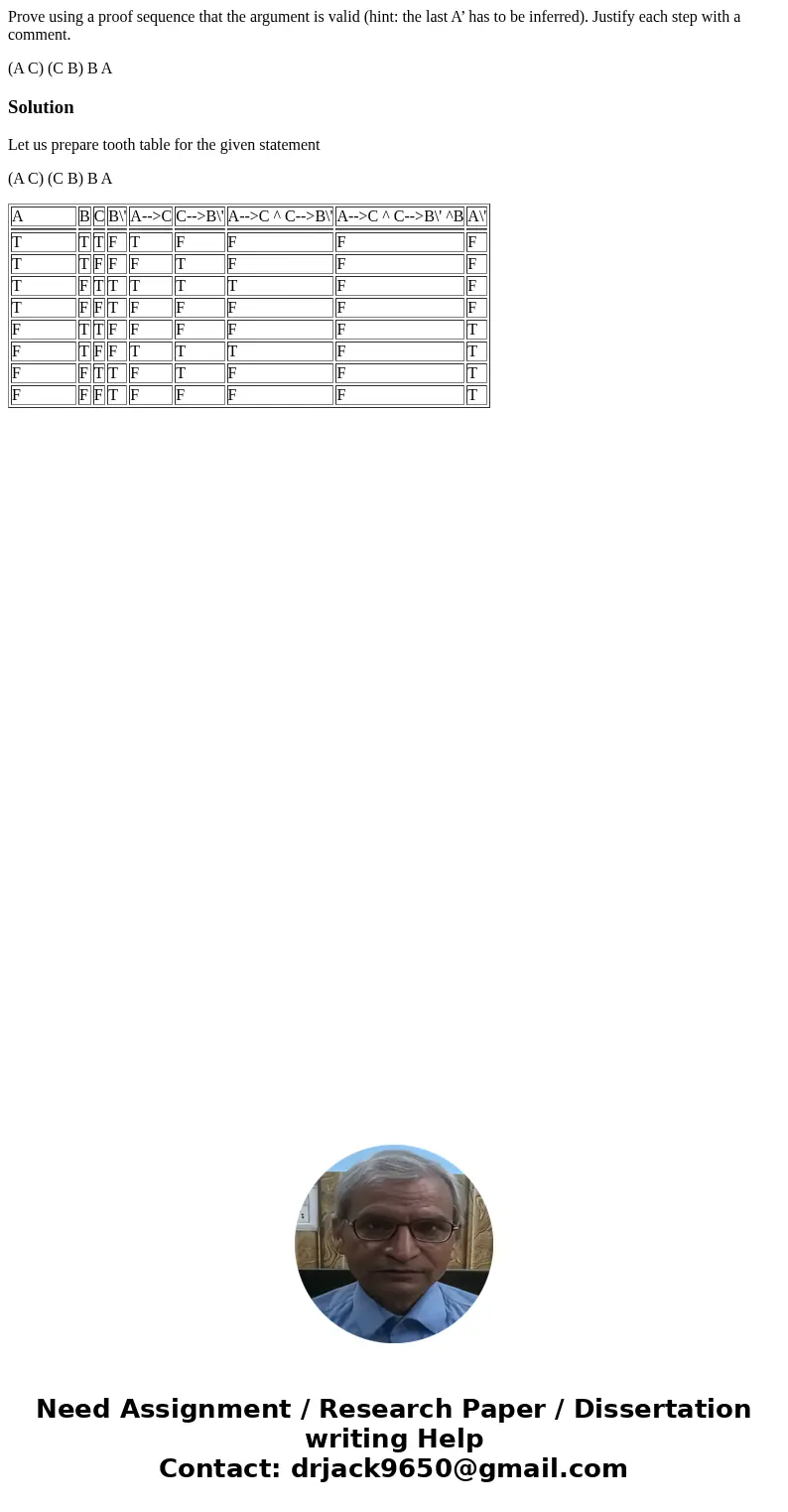 Prove using a proof sequence that the argument is valid (hint: the last A’ has to be inferred). Justify each step with a comment. (A C) (C B) B ASolutionLet us  Prove using a proof sequence that the argument is valid (hint: the last A’ has to be inferred). Justify each step with a comment. (A C) (C B) B ASolutionLet us