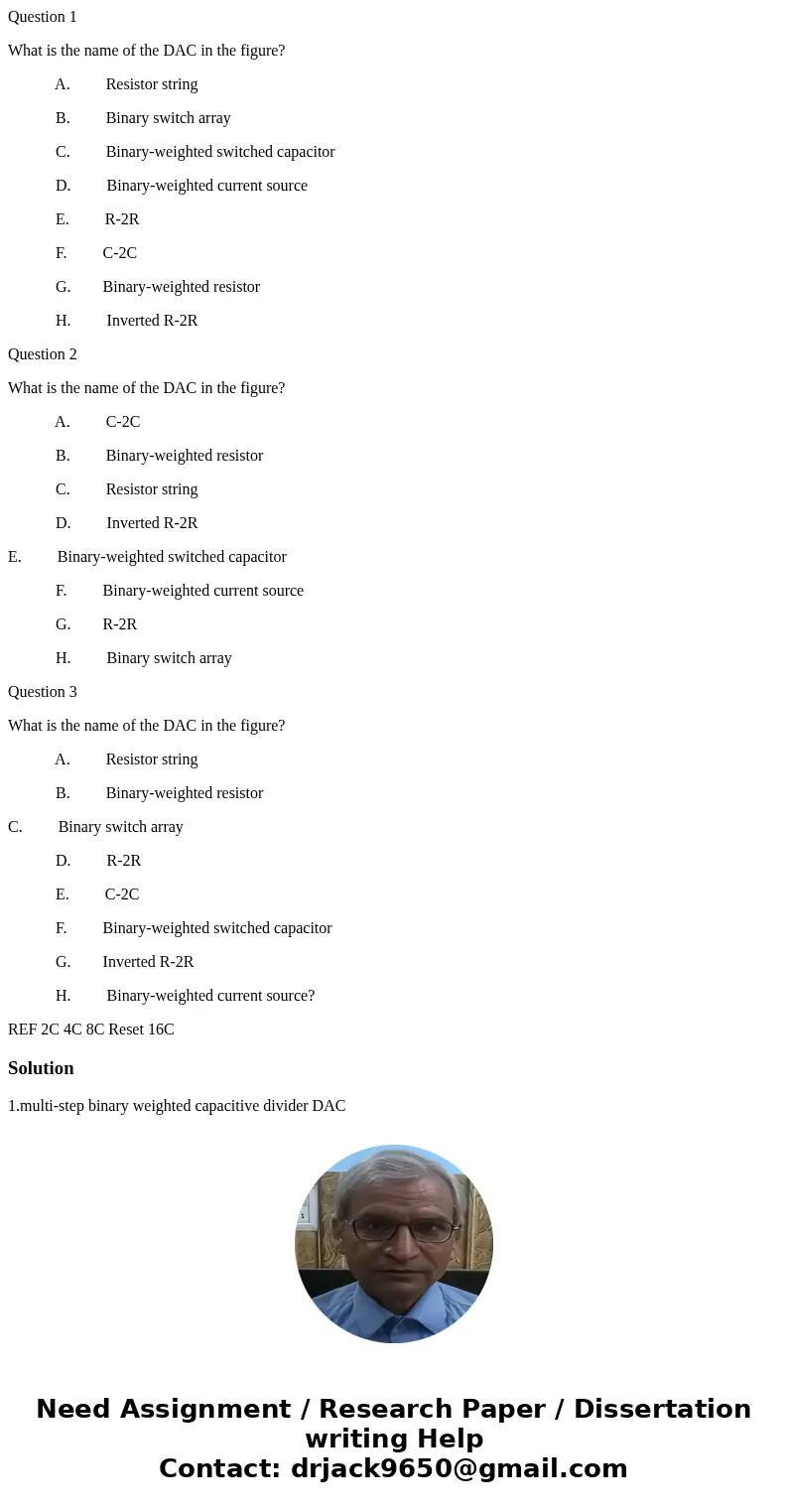 Question 1 What is the name of the DAC in the figure? A. Resistor string B. Binary switch array C. Binary-weighted switched capacitor D. Binary-weighted current