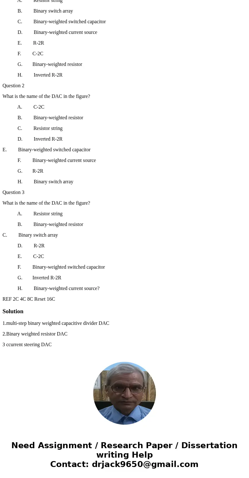 Question 1 What is the name of the DAC in the figure? A. Resistor string B. Binary switch array C. Binary-weighted switched capacitor D. Binary-weighted current