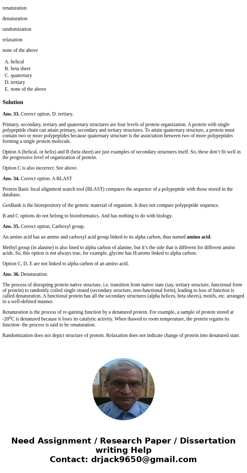 Question 33 Proteins with just one polypeptide chain have primary, secondary and __________ structures. helical beta sheet quaternary tertiary none of the above Question 33 Proteins with just one polypeptide chain have primary, secondary and __________ structures. helical beta sheet quaternary tertiary none of the above