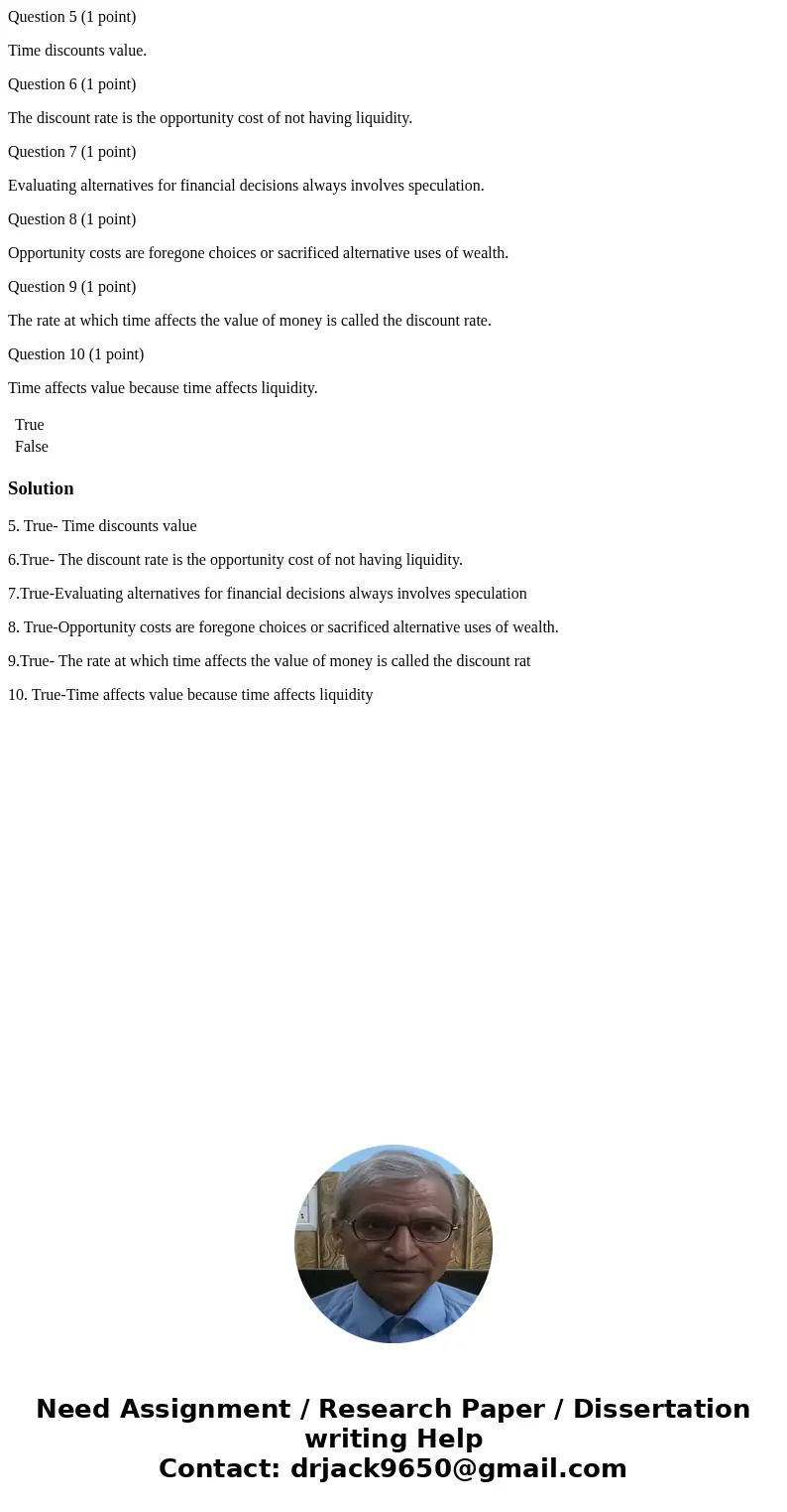 Question 5 (1 point) Time discounts value. Question 6 (1 point) The discount rate is the opportunity cost of not having liquidity. Question 7 (1 point) Evaluati Question 5 (1 point) Time discounts value. Question 6 (1 point) The discount rate is the opportunity cost of not having liquidity. Question 7 (1 point) Evaluati