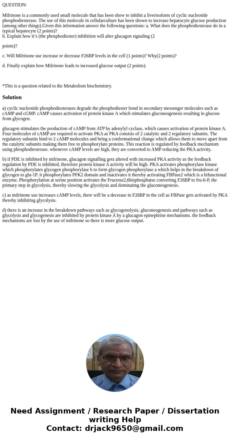 QUESTION: Milrinone is a commonly used small molecule that has been show to inhibit a liverisoform of cyclic nucleotide phosphodiesterase. The use of this molec QUESTION: Milrinone is a commonly used small molecule that has been show to inhibit a liverisoform of cyclic nucleotide phosphodiesterase. The use of this molec