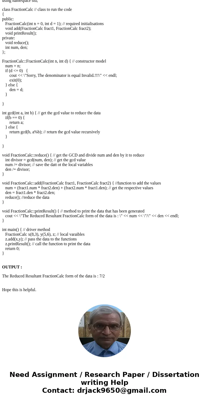Review a classmate\'s method descriptions and use C++ to define one method from each of the two classmates\' listings. // Add two fractions and store the sum in