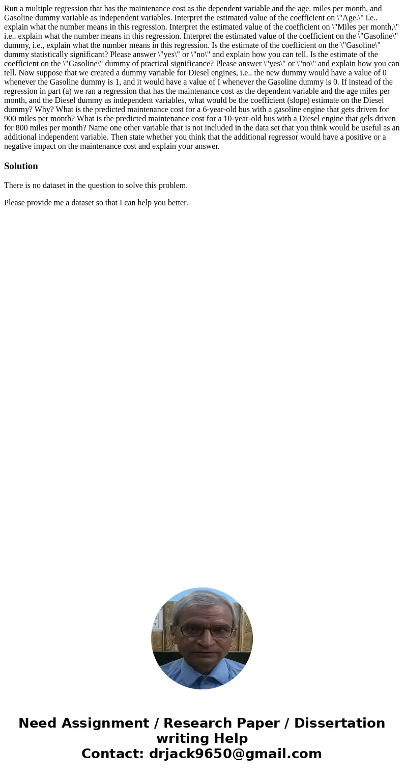  Run a multiple regression that has the maintenance cost as the dependent variable and the age. miles per month, and Gasoline dummy variable as independent vari
