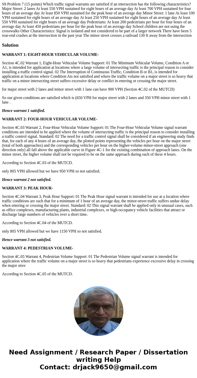  S9 Problem 7 (15 points) Which traffic signal warrants are satisfied if an intersection has the following characteristics? Major Street: 2 lanes At least 550 V