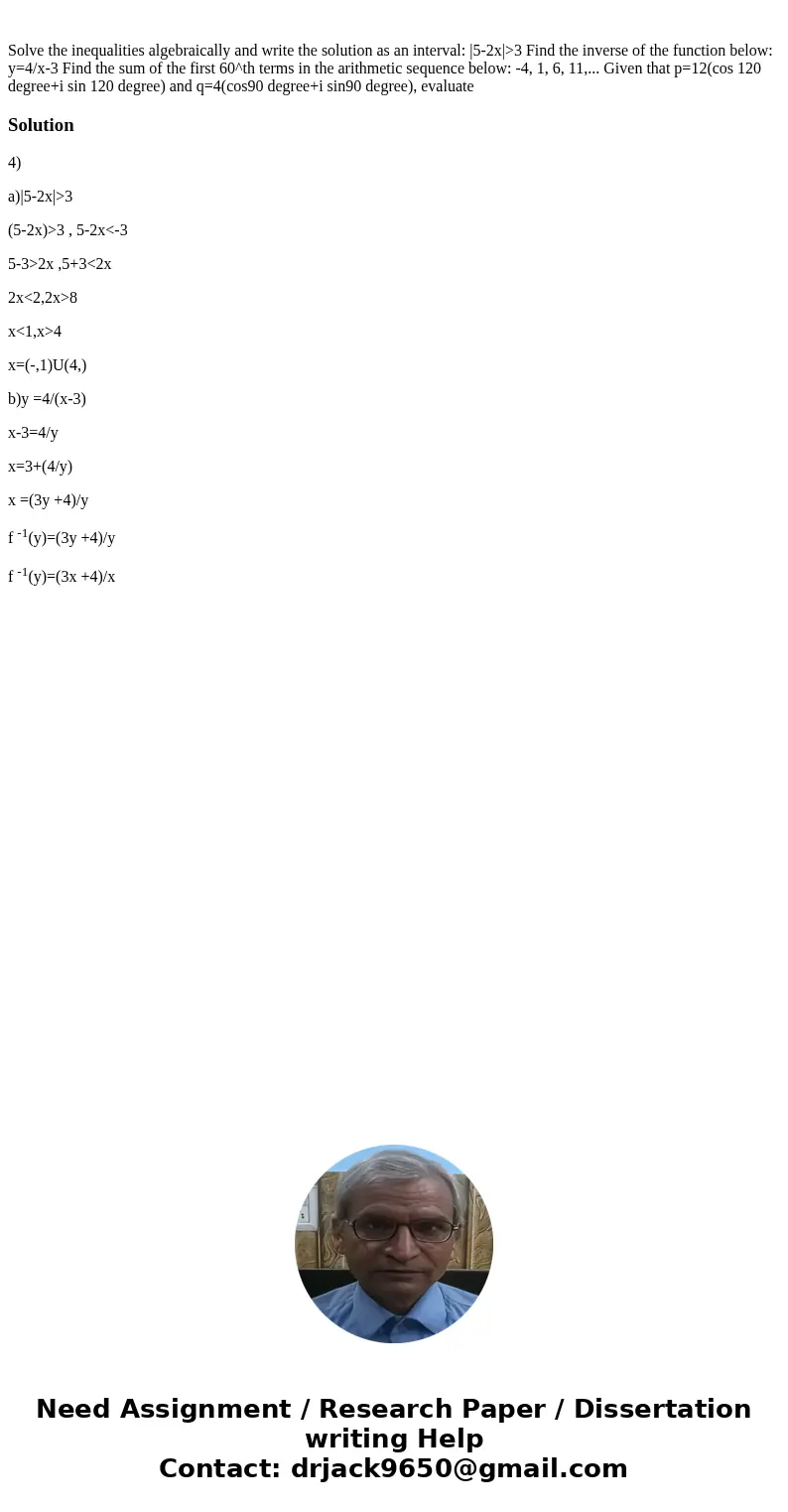 Solve the inequalities algebraically and write the solution as an interval: |5-2x|>3 Find the inverse of the function below: y=4/x-3 Find the sum of the fir  Solve the inequalities algebraically and write the solution as an interval: |5-2x|>3 Find the inverse of the function below: y=4/x-3 Find the sum of the fir