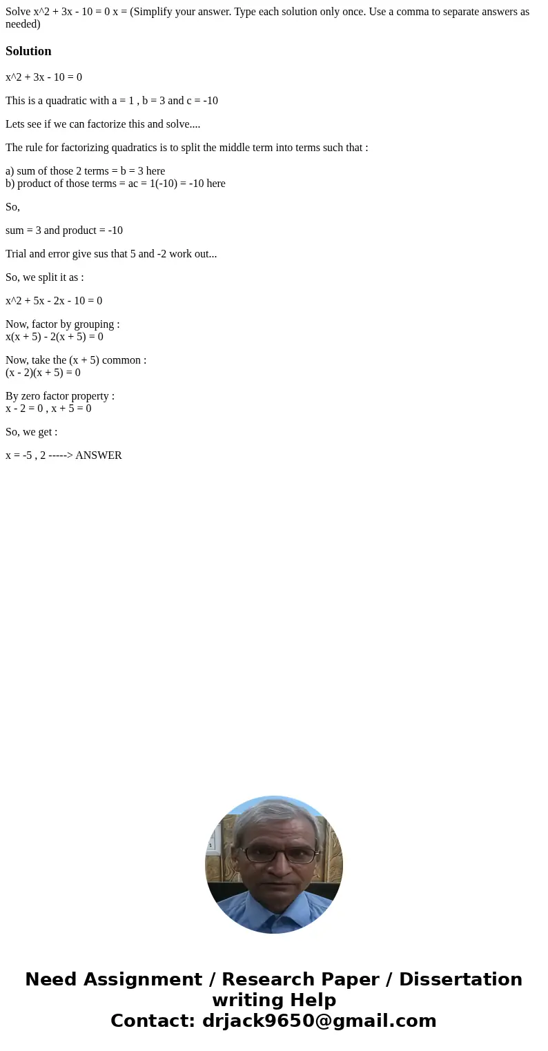  Solve x^2 + 3x - 10 = 0 x = (Simplify your answer. Type each solution only once. Use a comma to separate answers as needed) Solutionx^2 + 3x - 10 = 0 This is a