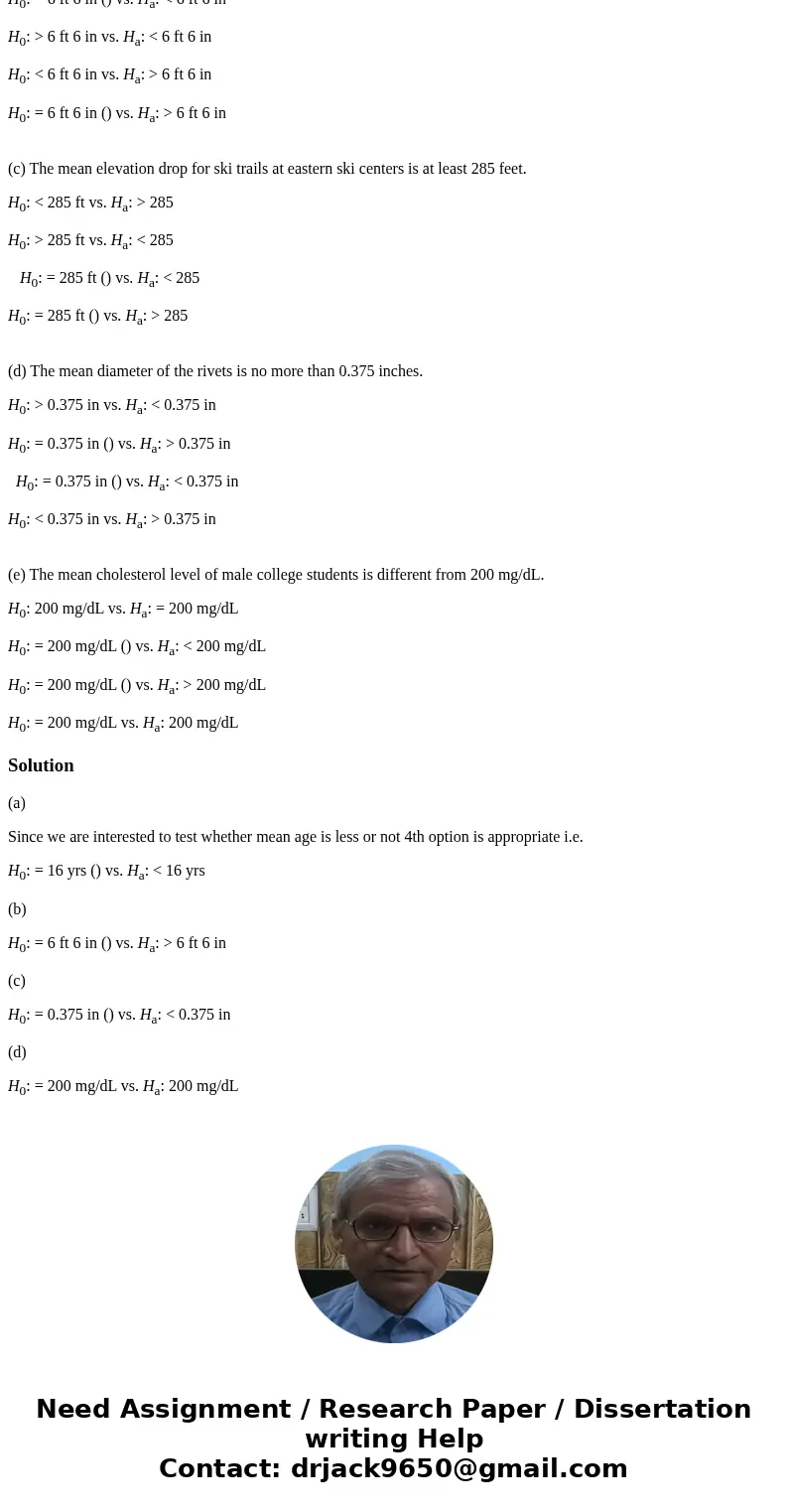 State the null hypothesis H0 and the alternative hypothesis Ha that would be used for a hypothesis test for each of the following statements. (a) The mean age o