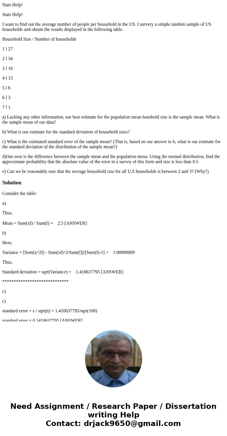 Stats Help! Stats Help! I want to find out the average number of people per household in the US. I survery a simple random sample of US households and obtain th Stats Help! Stats Help! I want to find out the average number of people per household in the US. I survery a simple random sample of US households and obtain th