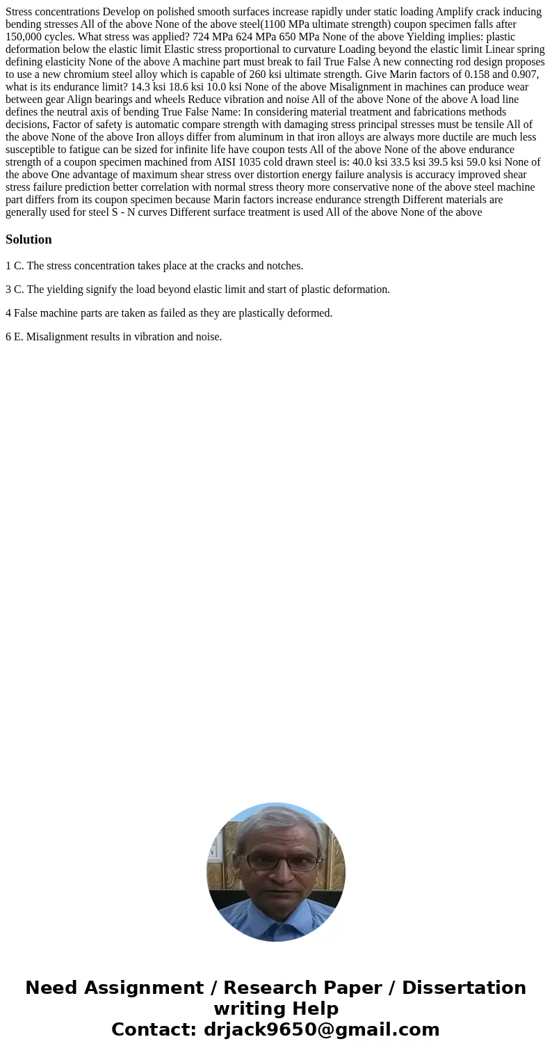  Stress concentrations Develop on polished smooth surfaces increase rapidly under static loading Amplify crack inducing bending stresses All of the above None o