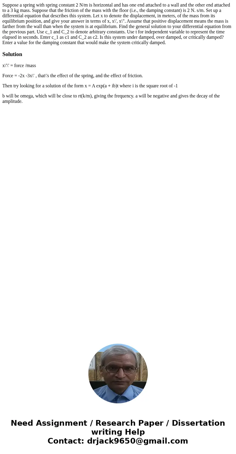  Suppose a spring with spring constant 2 N/m is horizontal and has one end attached to a wall and the other end attached to a 3 kg mass. Suppose that the fricti