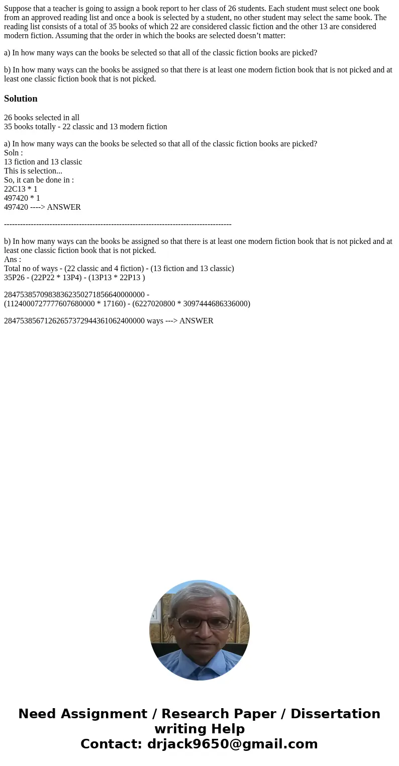 Suppose that a teacher is going to assign a book report to her class of 26 students. Each student must select one book from an approved reading list and once a  Suppose that a teacher is going to assign a book report to her class of 26 students. Each student must select one book from an approved reading list and once a