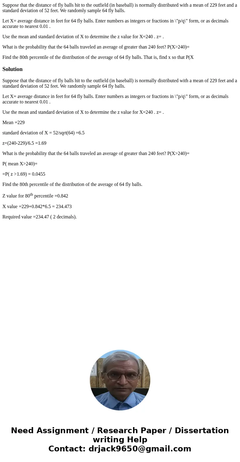 Suppose that the distance of fly balls hit to the outfield (in baseball) is normally distributed with a mean of 229 feet and a standard deviation of 52 feet. We Suppose that the distance of fly balls hit to the outfield (in baseball) is normally distributed with a mean of 229 feet and a standard deviation of 52 feet. We