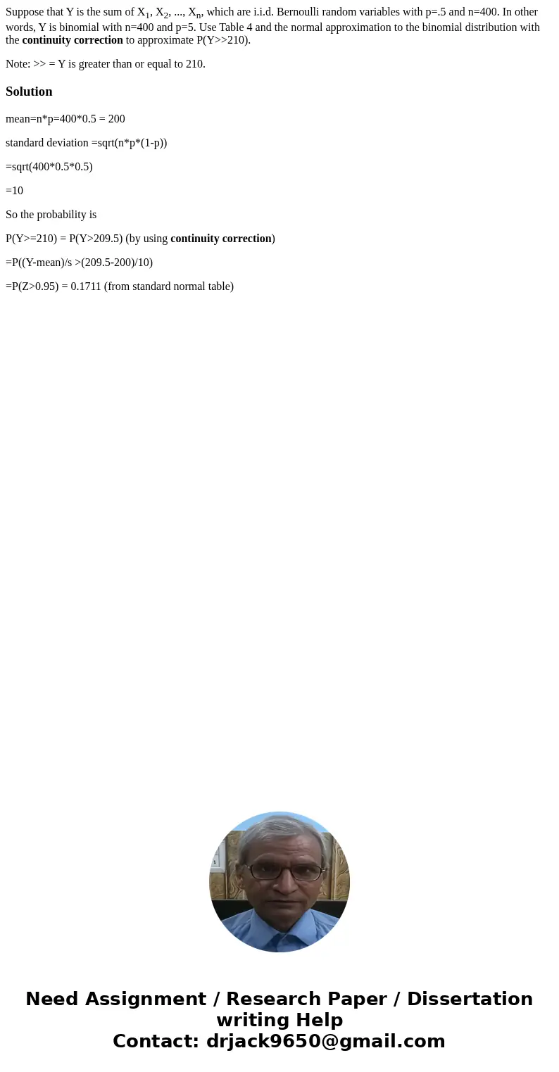 Suppose that Y is the sum of X1, X2, ..., Xn, which are i.i.d. Bernoulli random variables with p=.5 and n=400. In other words, Y is binomial with n=400 and p=5.