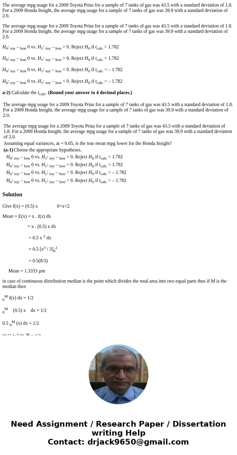 The average mpg usage for a 2009 Toyota Prius for a sample of 7 tanks of gas was 43.5 with a standard deviation of 1.8. For a 2009 Honda Insight, the average mp