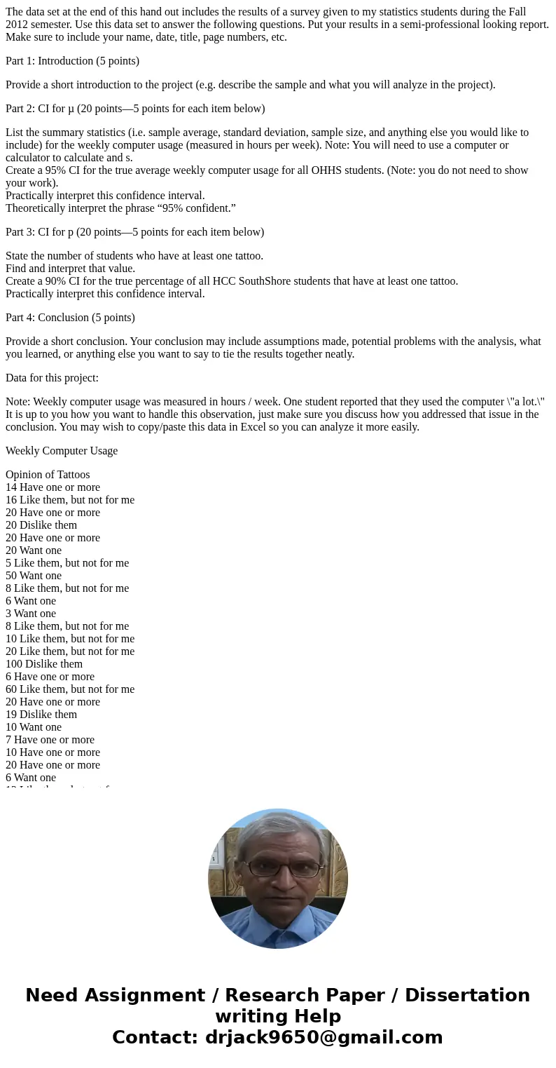 The data set at the end of this hand out includes the results of a survey given to my statistics students during the Fall 2012 semester. Use this data set to an