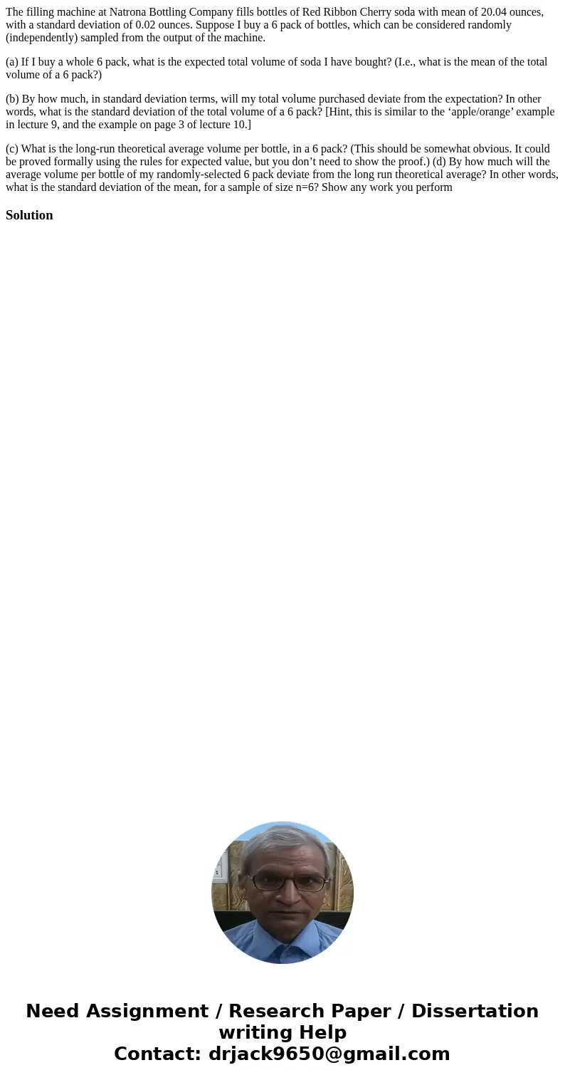 The filling machine at Natrona Bottling Company fills bottles of Red Ribbon Cherry soda with mean of 20.04 ounces, with a standard deviation of 0.02 ounces. Sup The filling machine at Natrona Bottling Company fills bottles of Red Ribbon Cherry soda with mean of 20.04 ounces, with a standard deviation of 0.02 ounces. Sup