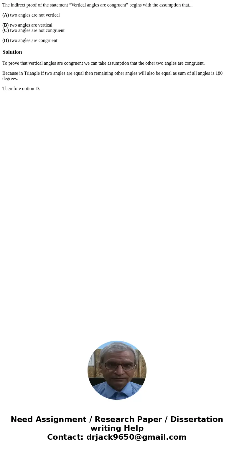 The indirect proof of the statement “Vertical angles are congruent” begins with the assumption that... (A) two angles are not vertical (B) two angles are vertic