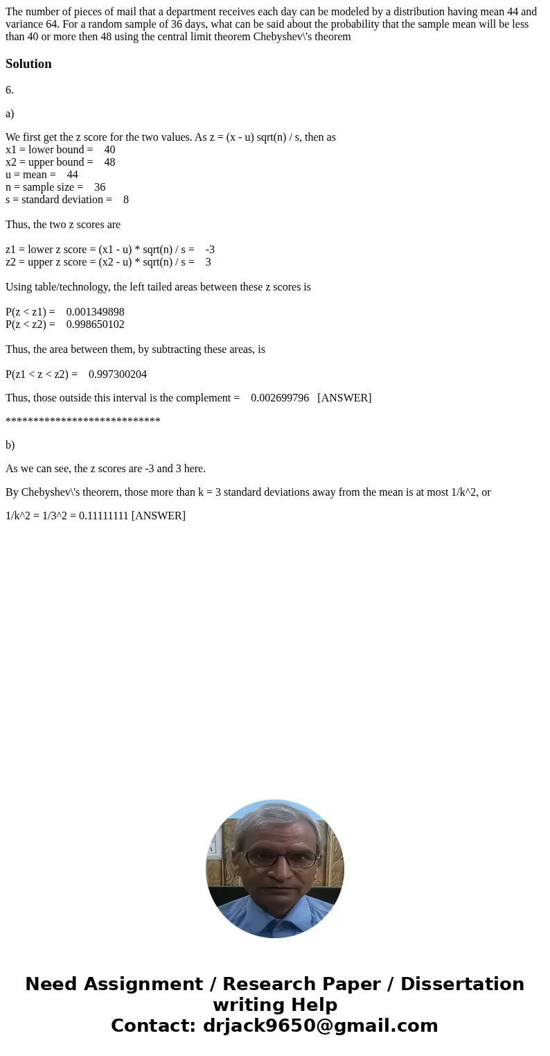  The number of pieces of mail that a department receives each day can be modeled by a distribution having mean 44 and variance 64. For a random sample of 36 day