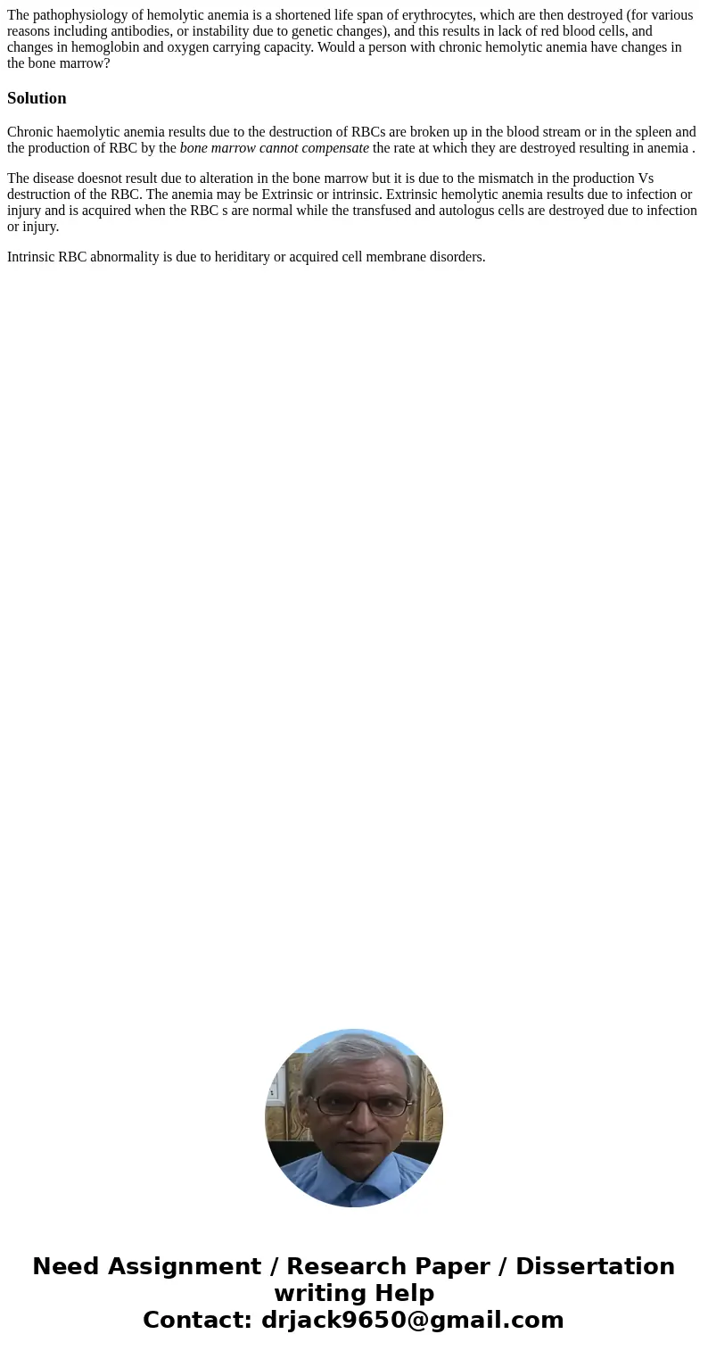 The pathophysiology of hemolytic anemia is a shortened life span of erythrocytes, which are then destroyed (for various reasons including antibodies, or instabi The pathophysiology of hemolytic anemia is a shortened life span of erythrocytes, which are then destroyed (for various reasons including antibodies, or instabi