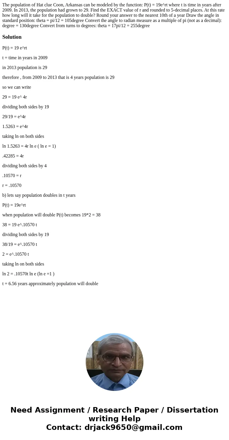  The population of Hat clue Coon, Arkansas can be modeled by the function: P(t) = 19e^rt where t is time in years after 2009. In 2013, the population had grown 