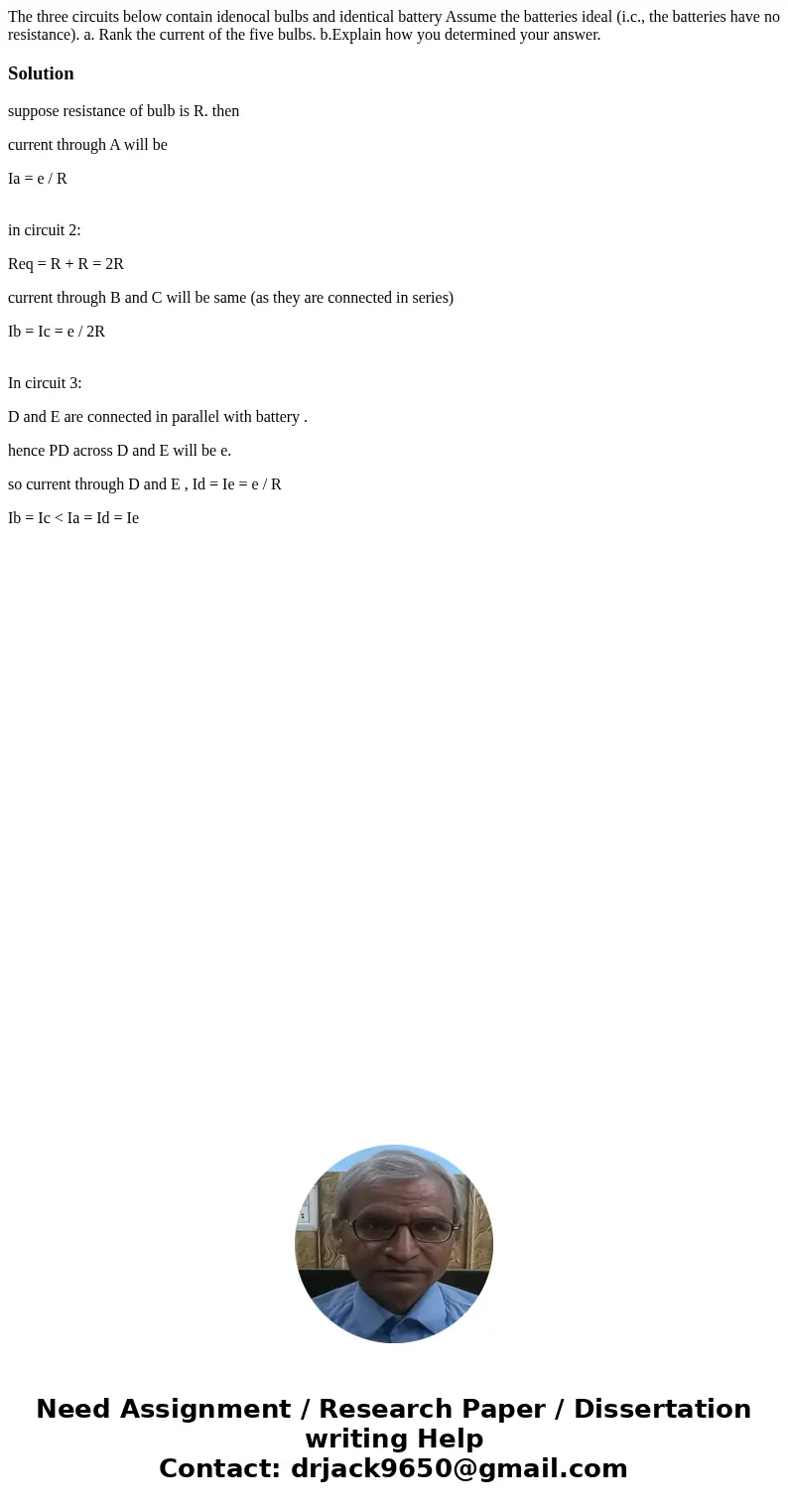  The three circuits below contain idenocal bulbs and identical battery Assume the batteries ideal (i.c., the batteries have no resistance). a. Rank the current 