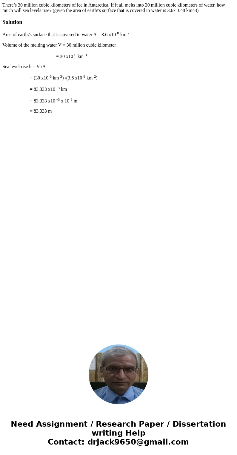 There’s 30 million cubic kilometers of ice in Antarctica. If it all melts into 30 million cubic kilometers of water, how much will sea levels rise? (given the a There’s 30 million cubic kilometers of ice in Antarctica. If it all melts into 30 million cubic kilometers of water, how much will sea levels rise? (given the a