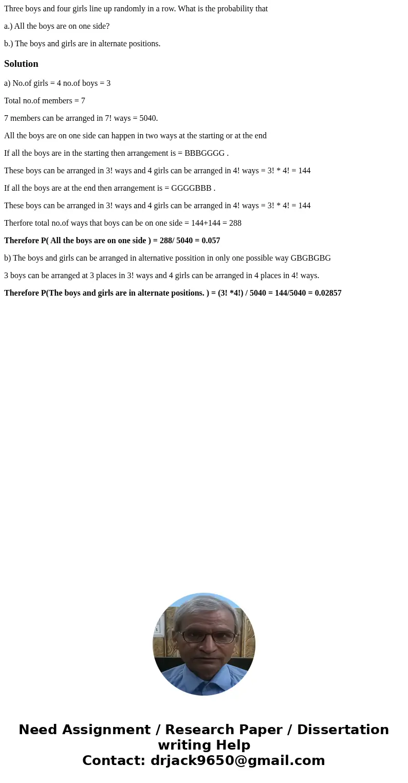 Three boys and four girls line up randomly in a row. What is the probability that a.) All the boys are on one side? b.) The boys and girls are in alternate posi Three boys and four girls line up randomly in a row. What is the probability that a.) All the boys are on one side? b.) The boys and girls are in alternate posi
