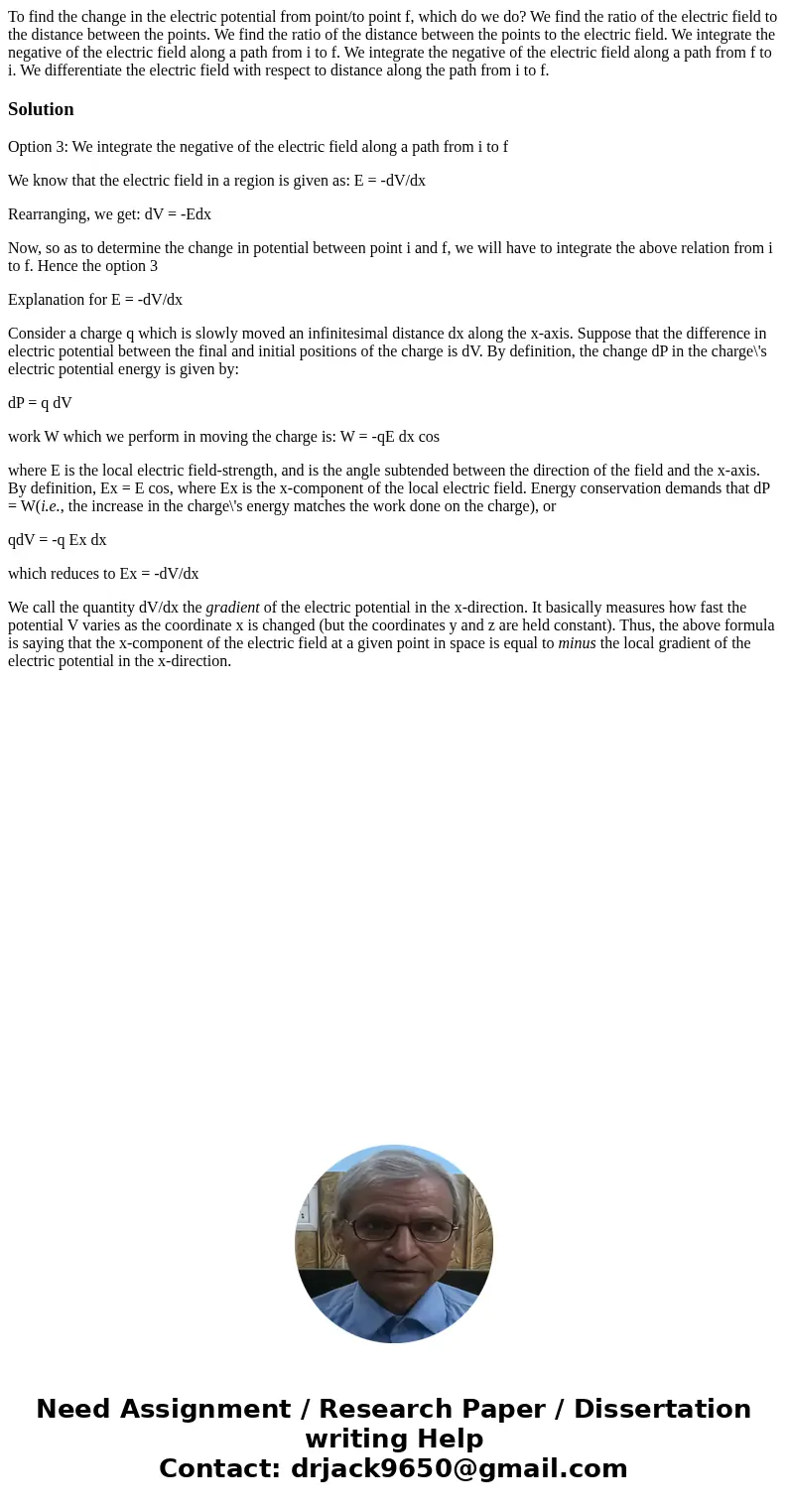 To find the change in the electric potential from point/to point f, which do we do? We find the ratio of the electric field to the distance between the points.  To find the change in the electric potential from point/to point f, which do we do? We find the ratio of the electric field to the distance between the points.