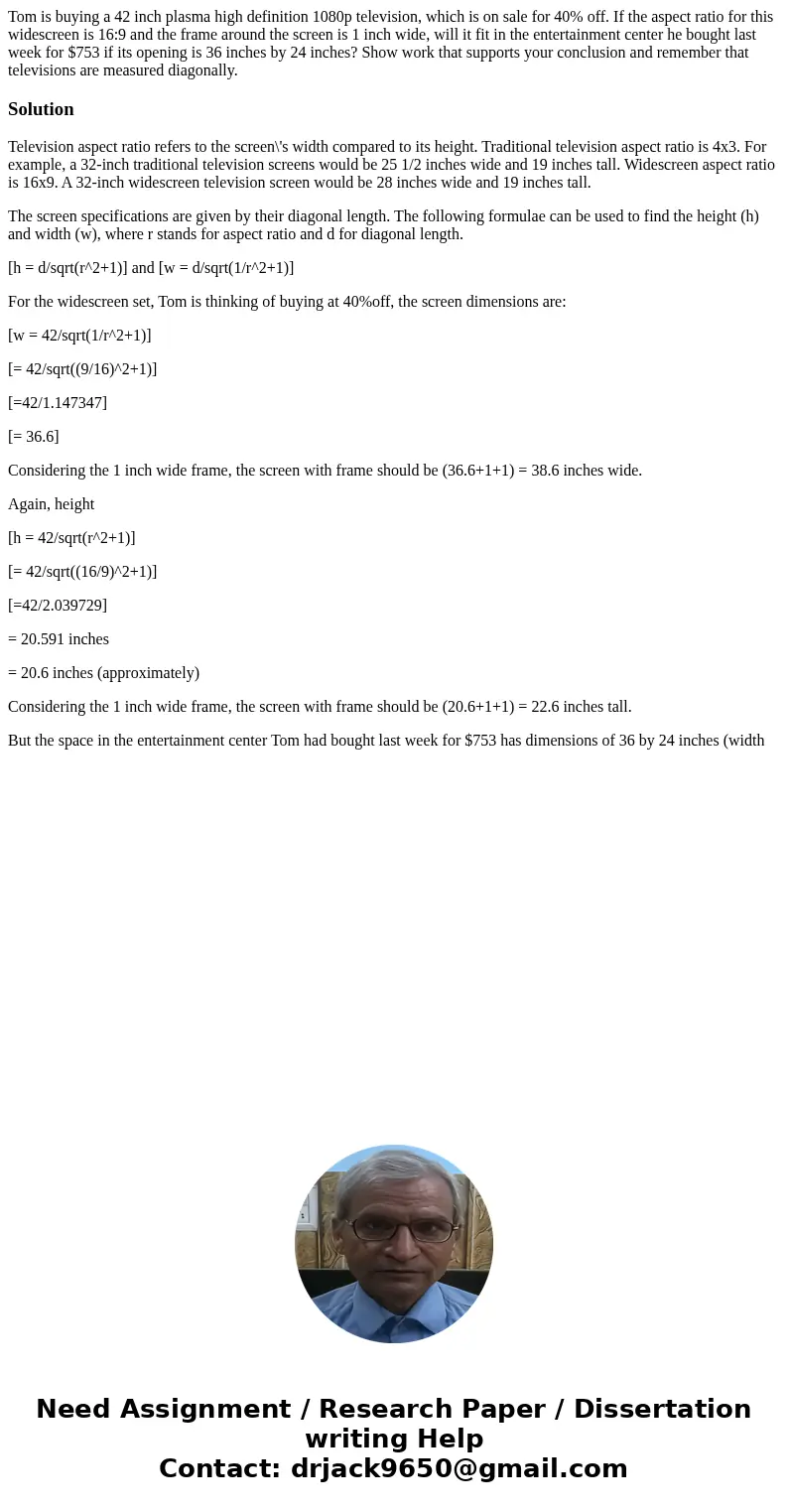 Tom is buying a 42 inch plasma high definition 1080p television, which is on sale for 40% off. If the aspect ratio for this widescreen is 16:9 and the frame aro