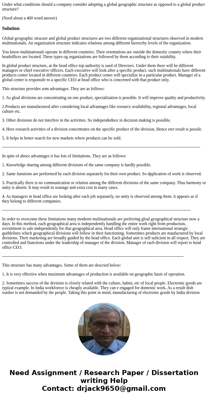 Under what conditions should a company consider adopting a global geographic structure as opposed to a global product structure? (Need about a 400 word answer)S