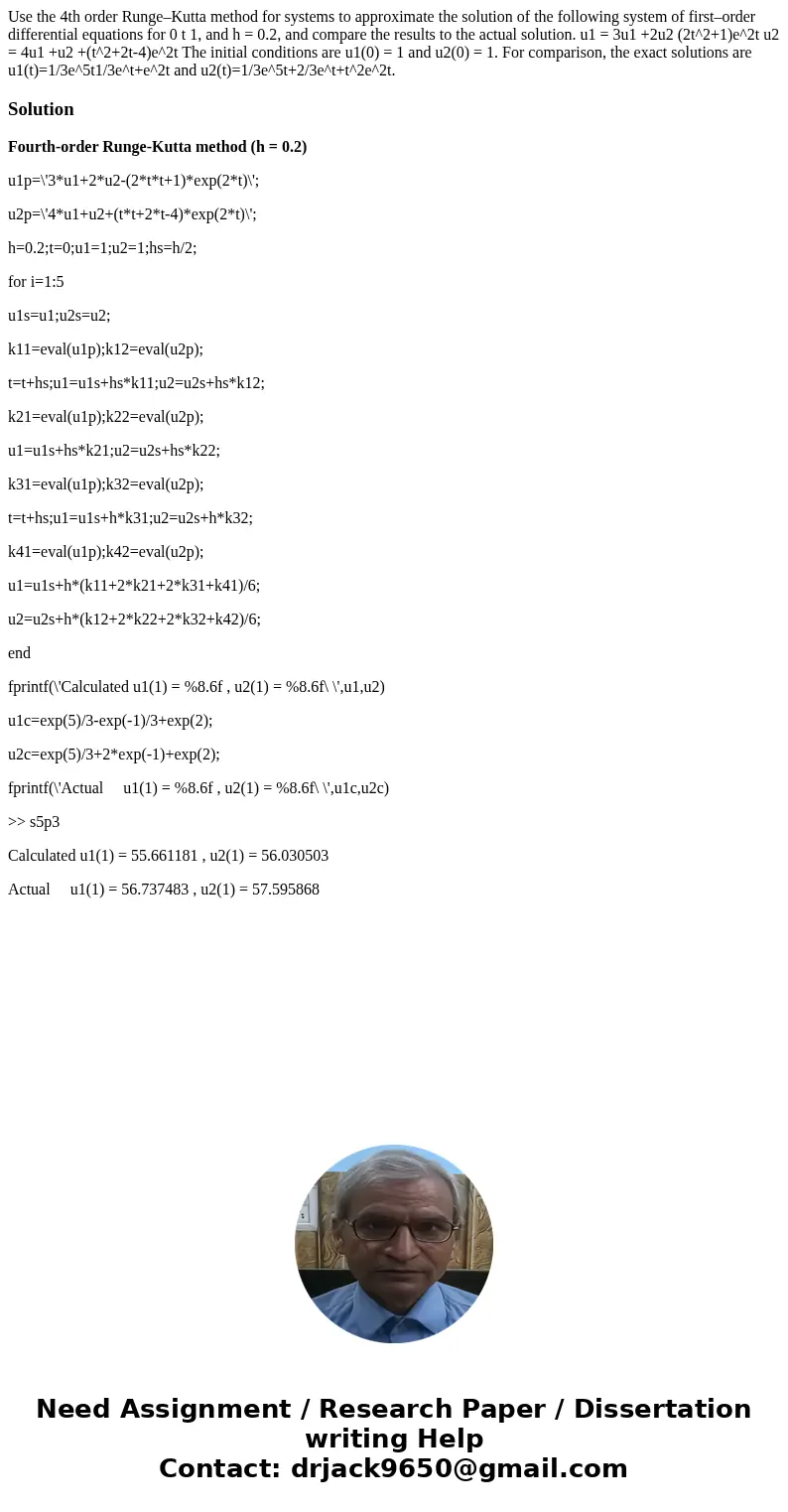 Use the 4th order Runge–Kutta method for systems to approximate the solution of the following system of first–order differential equations for 0 t 1, and h = 0. Use the 4th order Runge–Kutta method for systems to approximate the solution of the following system of first–order differential equations for 0 t 1, and h = 0.
