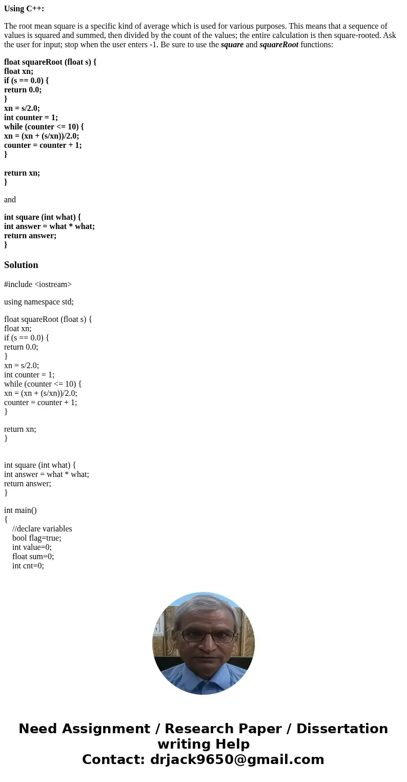 Using C++: The root mean square is a specific kind of average which is used for various purposes. This means that a sequence of values is squared and summed, th