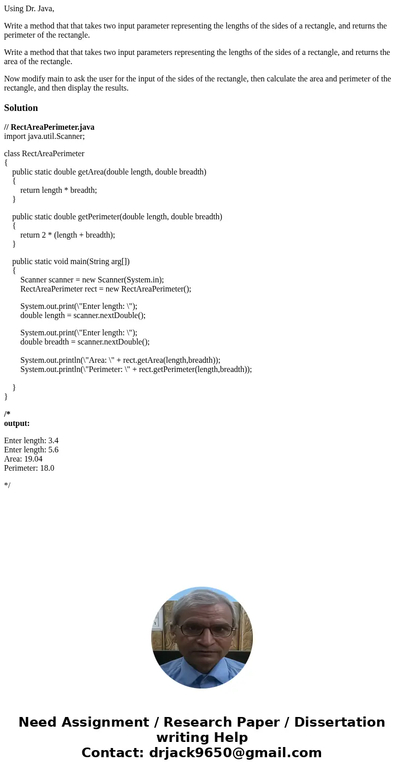 Using Dr. Java, Write a method that that takes two input parameter representing the lengths of the sides of a rectangle, and returns the perimeter of the rectan Using Dr. Java, Write a method that that takes two input parameter representing the lengths of the sides of a rectangle, and returns the perimeter of the rectan
