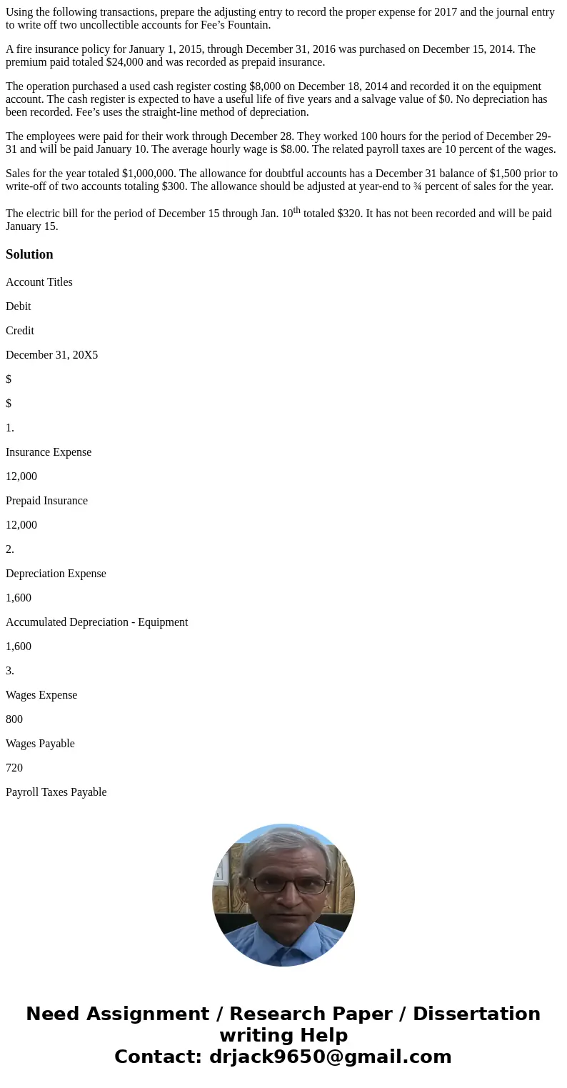 Using the following transactions, prepare the adjusting entry to record the proper expense for 2017 and the journal entry to write off two uncollectible account