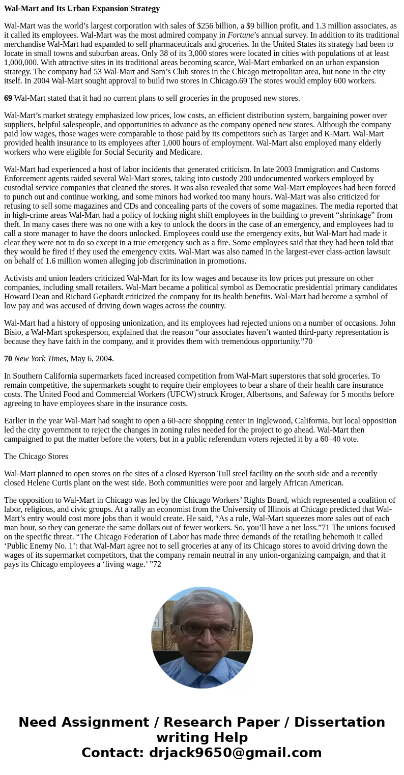 Wal-Mart and Its Urban Expansion Strategy Wal-Mart was the world’s largest corporation with sales of $256 billion, a $9 billion profit, and 1.3 million associat