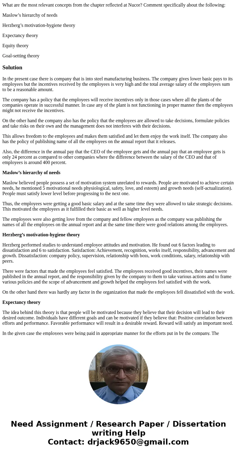 What are the most relevant concepts from the chapter reflected at Nucor? Comment specifically about the following: Maslow’s hierarchy of needs Herzberg’s motiva What are the most relevant concepts from the chapter reflected at Nucor? Comment specifically about the following: Maslow’s hierarchy of needs Herzberg’s motiva