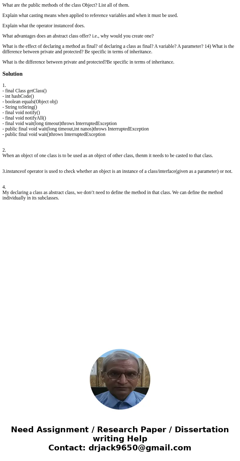 What are the public methods of the class Object? List all of them. Explain what casting means when applied to reference variables and when it must be used. Expl What are the public methods of the class Object? List all of them. Explain what casting means when applied to reference variables and when it must be used. Expl