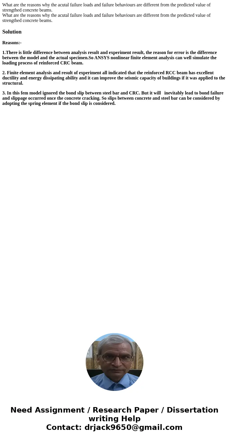  What are the reasons why the acutal failure loads and failure behaviours are different from the predicted value of strengthed concrete beams. What are the reas