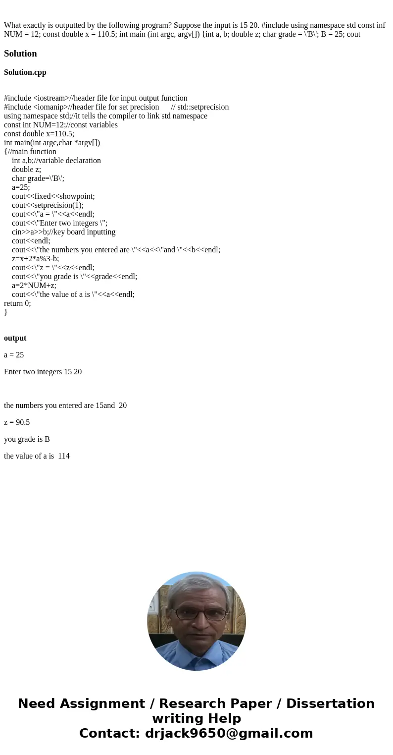  What exactly is outputted by the following program? Suppose the input is 15 20. #include using namespace std const inf NUM = 12; const double x = 110.5; int ma