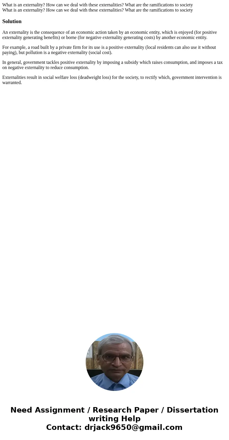 What is an externality? How can we deal with these externalities? What are the ramifications to society What is an externality? How can we deal with these exte  What is an externality? How can we deal with these externalities? What are the ramifications to society What is an externality? How can we deal with these exte